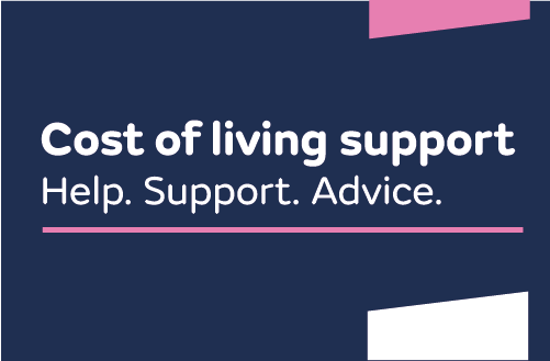 Cost of living support. Help. Support. Advice.